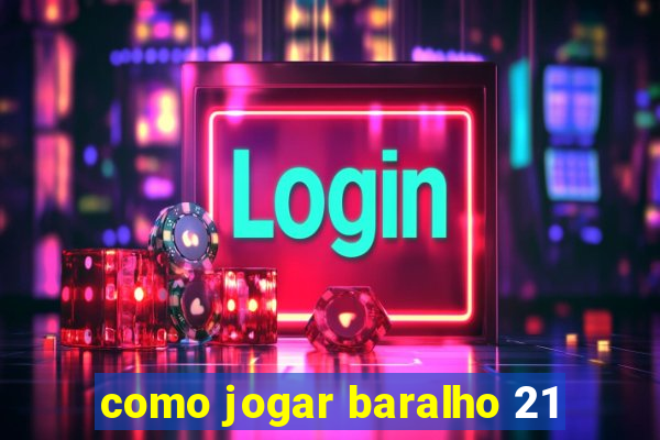 como jogar baralho 21